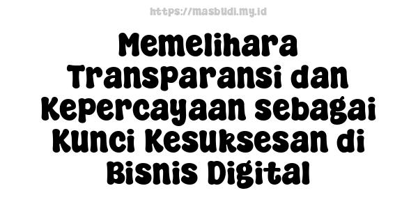 Memelihara Transparansi dan Kepercayaan sebagai Kunci Kesuksesan di Bisnis Digital