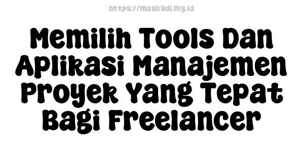 Memilih-Tools-Dan-Aplikasi-Manajemen-Proyek-Yang-Tepat-Bagi-Freelancer