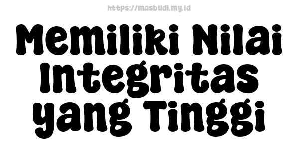 Memiliki Nilai Integritas yang Tinggi