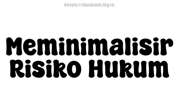 Meminimalisir Risiko Hukum