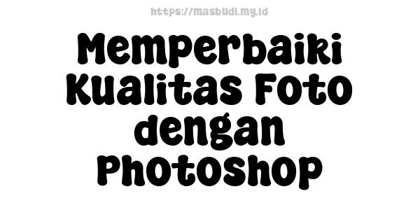 Memperbaiki Kualitas Foto dengan Photoshop