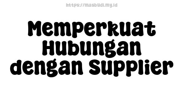 Memperkuat Hubungan dengan Supplier