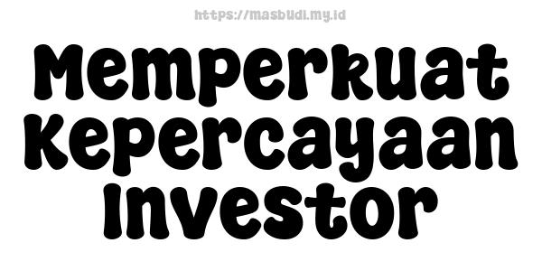 Memperkuat Kepercayaan Investor