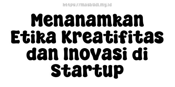 Menanamkan Etika Kreatifitas dan Inovasi di Startup