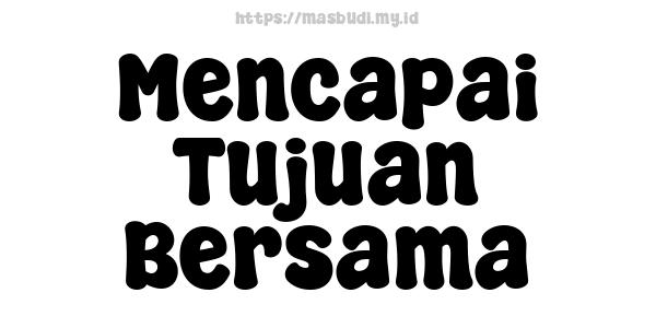 Mencapai Tujuan Bersama