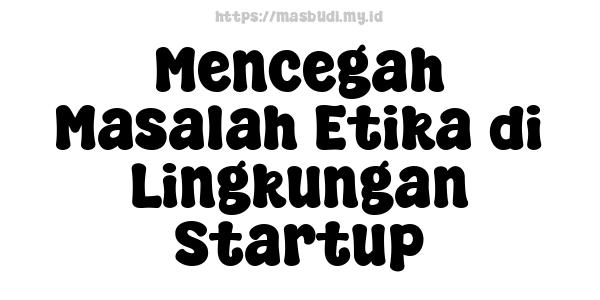 Mencegah Masalah Etika di Lingkungan Startup