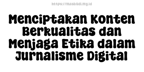 Menciptakan Konten Berkualitas dan Menjaga Etika dalam Jurnalisme Digital