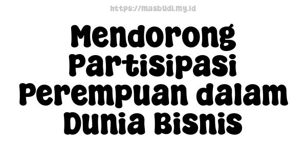 Mendorong Partisipasi Perempuan dalam Dunia Bisnis