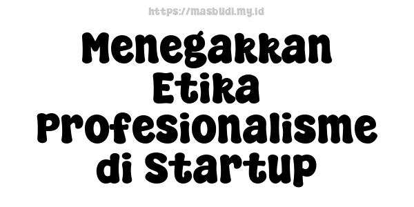 Menegakkan Etika Profesionalisme di Startup