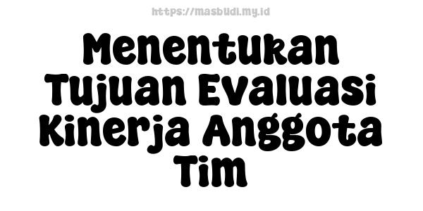 Menentukan Tujuan Evaluasi Kinerja Anggota Tim