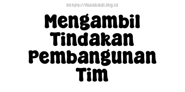 Mengambil Tindakan Pembangunan Tim