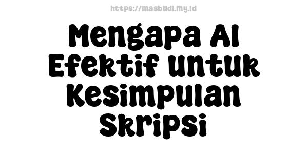 Mengapa AI Efektif untuk Kesimpulan Skripsi