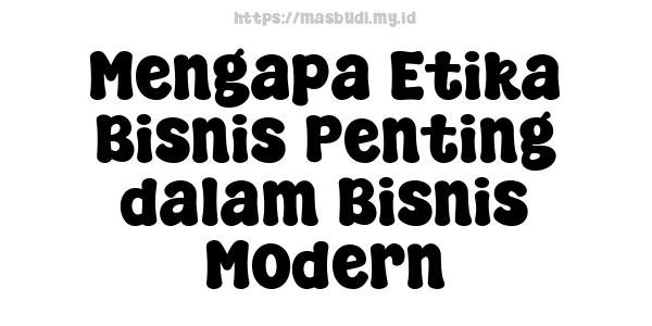 Mengapa Etika Bisnis Penting dalam Bisnis Modern