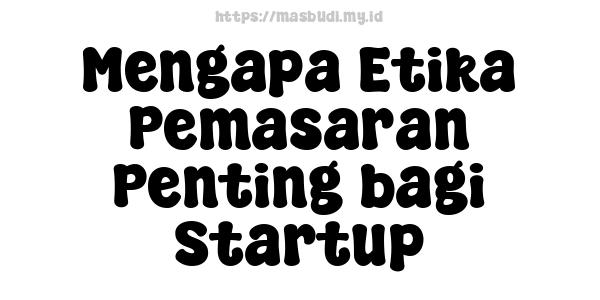 Mengapa Etika Pemasaran Penting bagi Startup