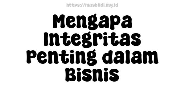 Mengapa Integritas Penting dalam Bisnis