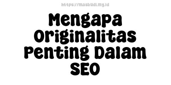 Mengapa Originalitas Penting Dalam SEO