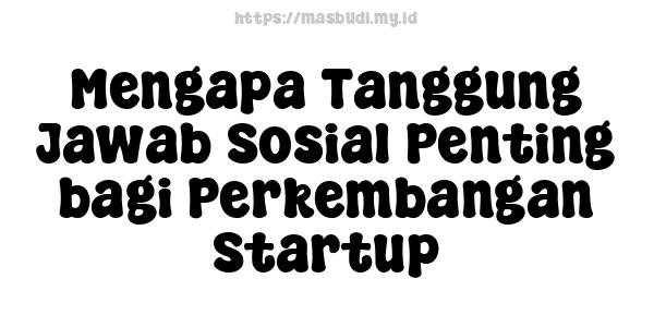 Mengapa Tanggung Jawab Sosial Penting bagi Perkembangan Startup