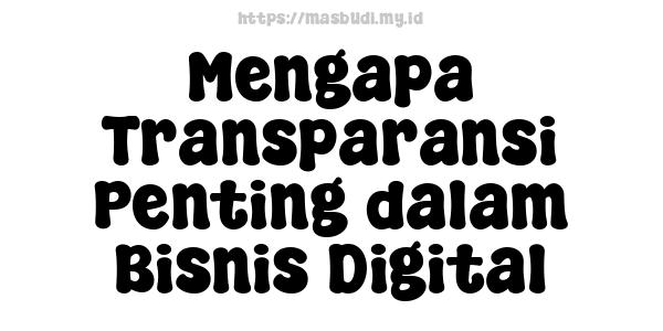 Mengapa Transparansi Penting dalam Bisnis Digital