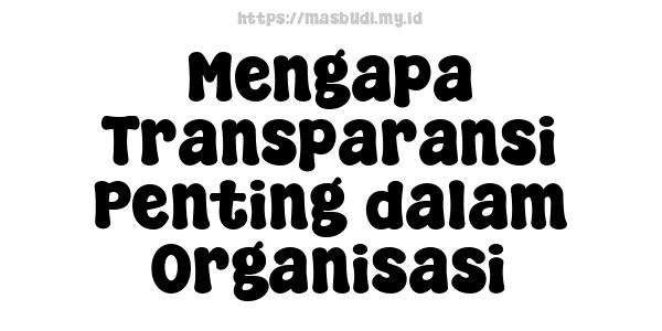 Mengapa Transparansi Penting dalam Organisasi