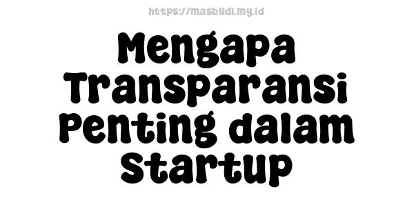 Mengapa Transparansi Penting dalam Startup