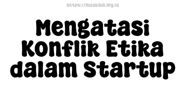 Mengatasi Konflik Etika dalam Startup