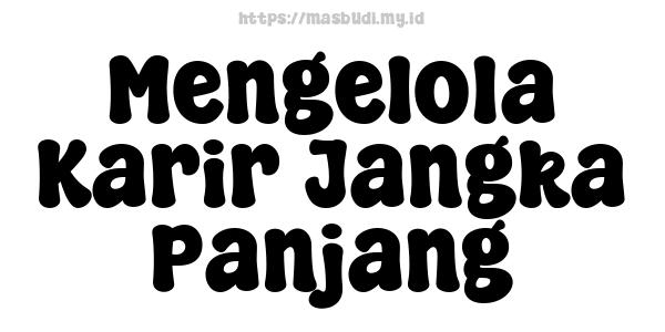 Mengelola Karir Jangka Panjang