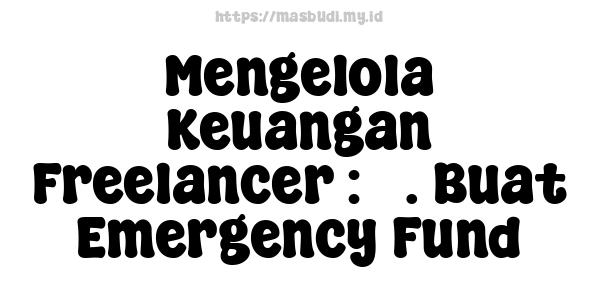 Mengelola Keuangan Freelancer : 3. Buat Emergency Fund