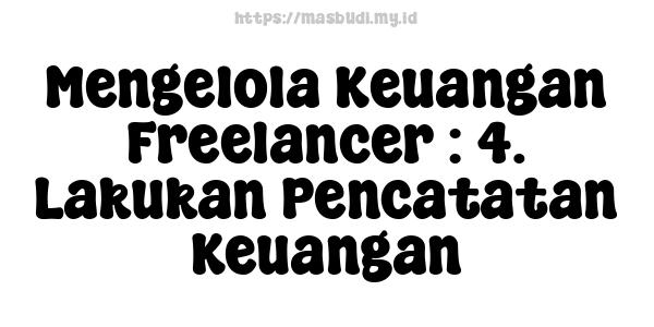 Mengelola Keuangan Freelancer : 4. Lakukan Pencatatan Keuangan