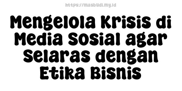 Mengelola Krisis di Media Sosial agar Selaras dengan Etika Bisnis