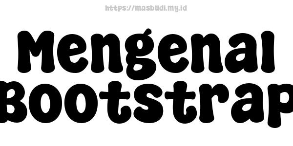 Mengenal Bootstrap