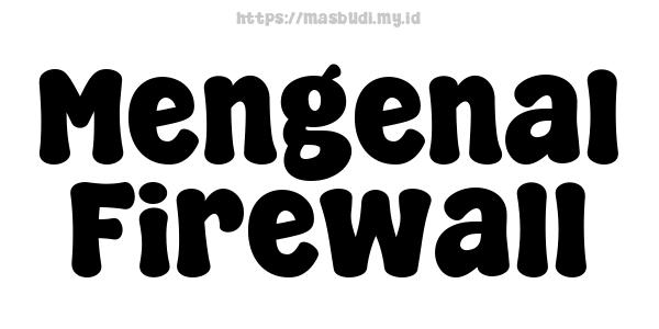 Mengenal Firewall