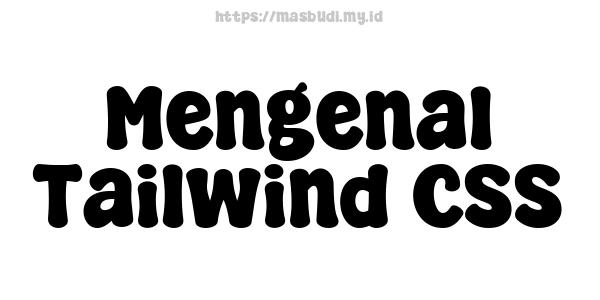 Mengenal Tailwind CSS