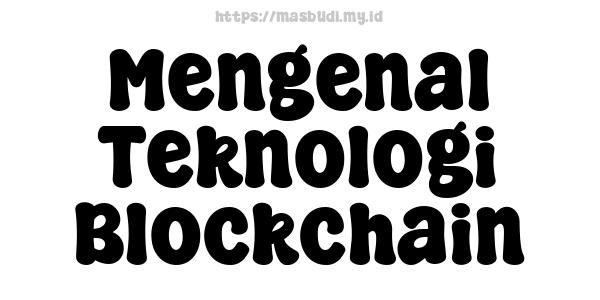 Mengenal Teknologi Blockchain