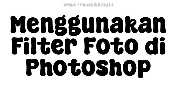 Menggunakan Filter Foto di Photoshop