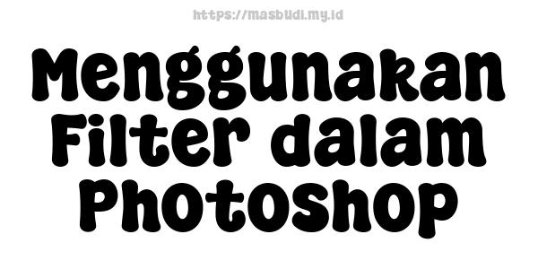 Menggunakan Filter dalam Photoshop