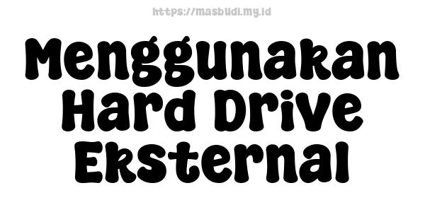 Menggunakan Hard Drive Eksternal