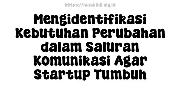 Mengidentifikasi Kebutuhan Perubahan dalam Saluran Komunikasi Agar Startup Tumbuh