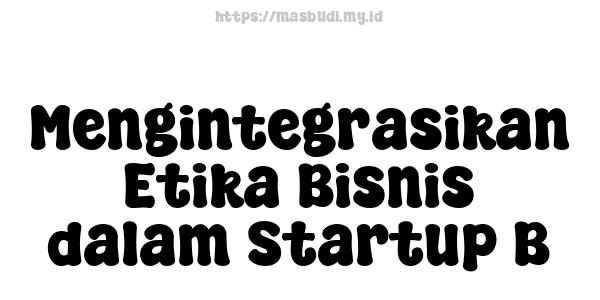 Mengintegrasikan Etika Bisnis dalam Startup B