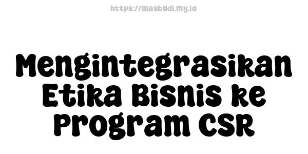 Mengintegrasikan Etika Bisnis ke Program CSR