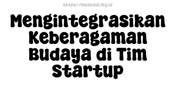 Mengintegrasikan Keberagaman Budaya di Tim Startup