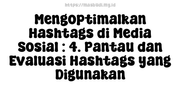 Mengoptimalkan Hashtags di Media Sosial : 4. Pantau dan Evaluasi Hashtags yang Digunakan