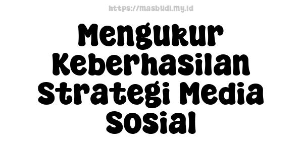 Mengukur Keberhasilan Strategi Media Sosial