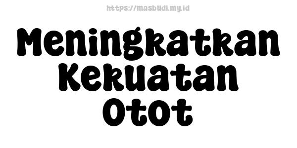 Meningkatkan Kekuatan Otot