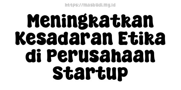 Meningkatkan Kesadaran Etika di Perusahaan Startup