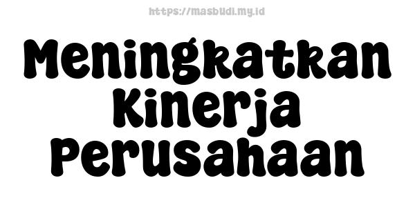 Meningkatkan Kinerja Perusahaan