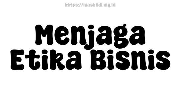 Menjaga Etika Bisnis