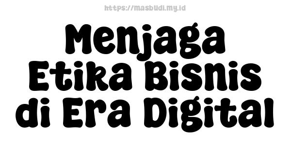 Menjaga Etika Bisnis di Era Digital