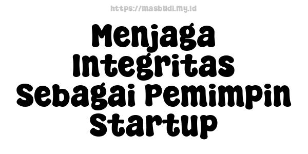 Menjaga Integritas Sebagai Pemimpin Startup