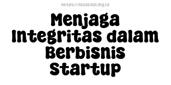 Menjaga Integritas dalam Berbisnis Startup