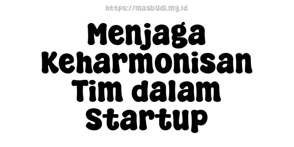 Menjaga Keharmonisan Tim dalam Startup